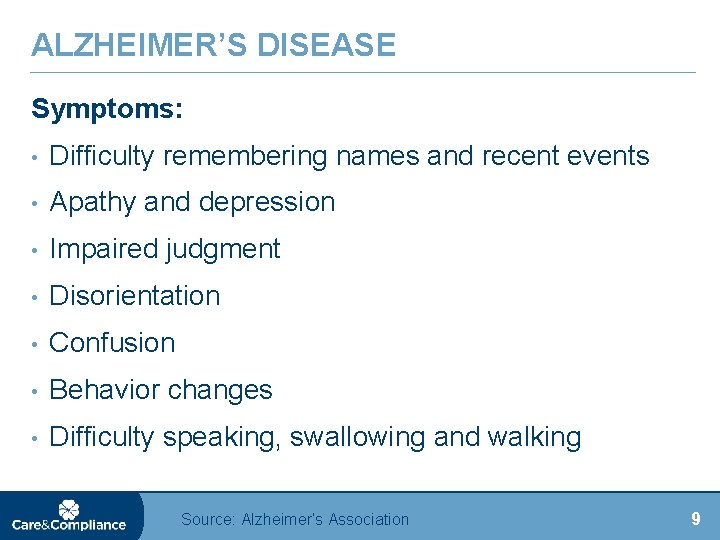 ALZHEIMER’S DISEASE Symptoms: • Difficulty remembering names and recent events • Apathy and depression