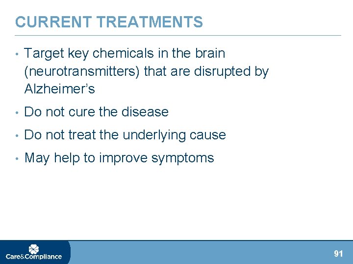 CURRENT TREATMENTS • Target key chemicals in the brain (neurotransmitters) that are disrupted by