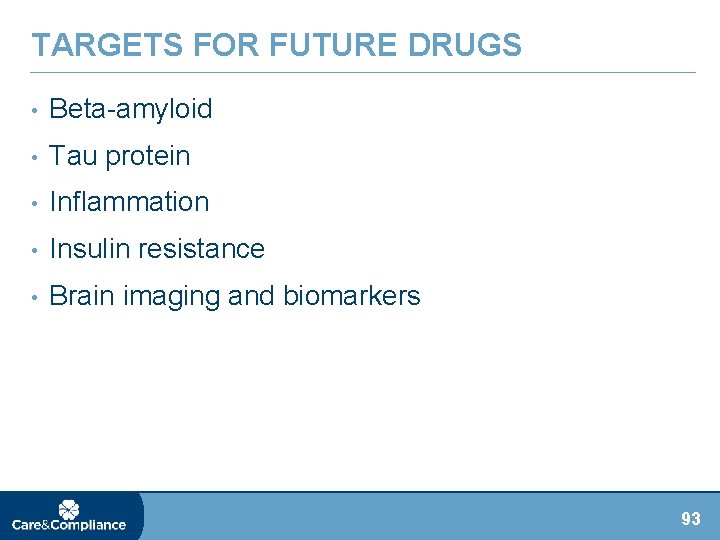 TARGETS FOR FUTURE DRUGS • Beta-amyloid • Tau protein • Inflammation • Insulin resistance