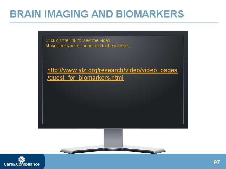 BRAIN IMAGING AND BIOMARKERS Click on the link to view the video. Make sure