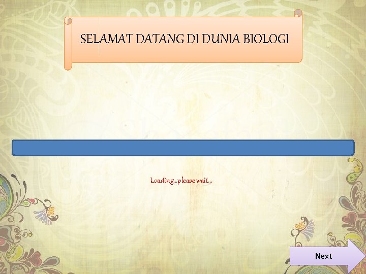 SELAMAT DATANG DI DUNIA BIOLOGI Loading…please wait. . . Next 