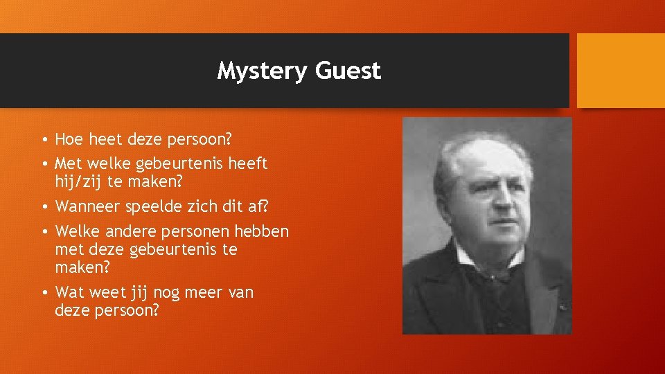 Mystery Guest • Hoe heet deze persoon? • Met welke gebeurtenis heeft hij/zij te Mystery Guest • Hoe heet deze persoon? • Met welke gebeurtenis heeft hij/zij te