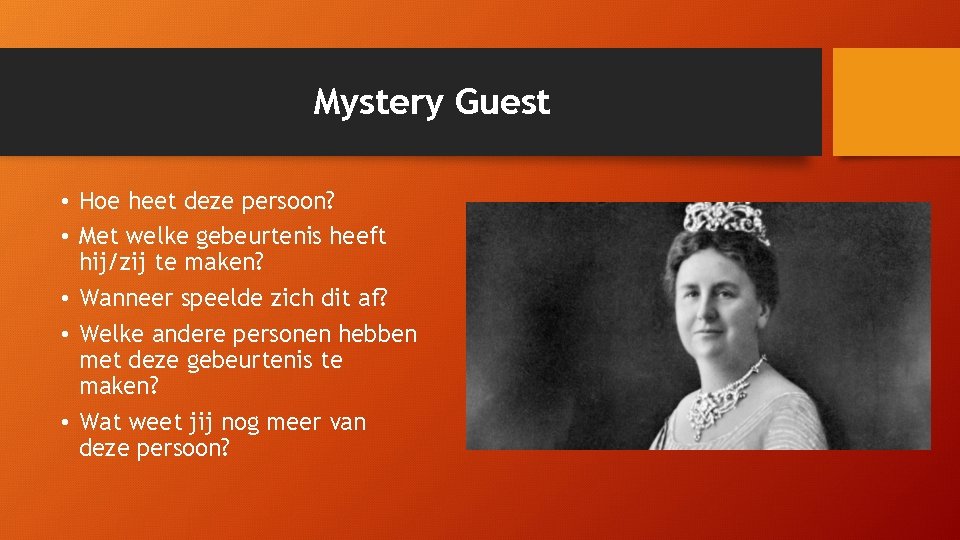 Mystery Guest • Hoe heet deze persoon? • Met welke gebeurtenis heeft hij/zij te Mystery Guest • Hoe heet deze persoon? • Met welke gebeurtenis heeft hij/zij te