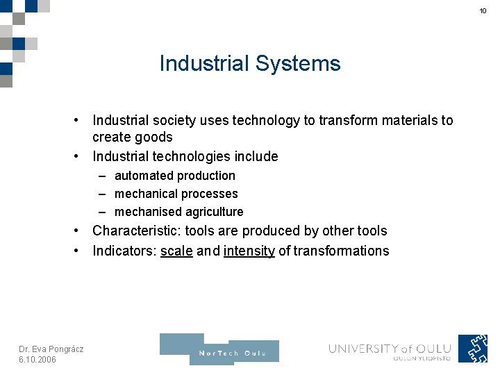 10 Industrial Systems • Industrial society uses technology to transform materials to create goods