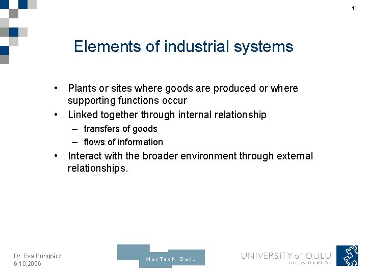 11 Elements of industrial systems • Plants or sites where goods are produced or