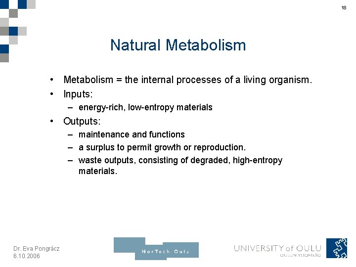 18 Natural Metabolism • Metabolism = the internal processes of a living organism. •