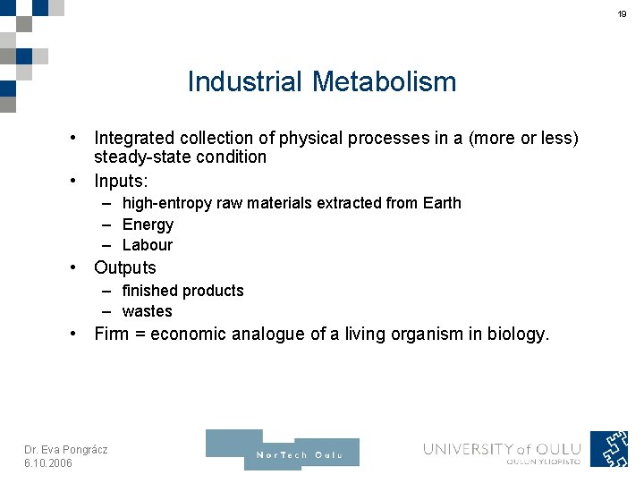 19 Industrial Metabolism • Integrated collection of physical processes in a (more or less)