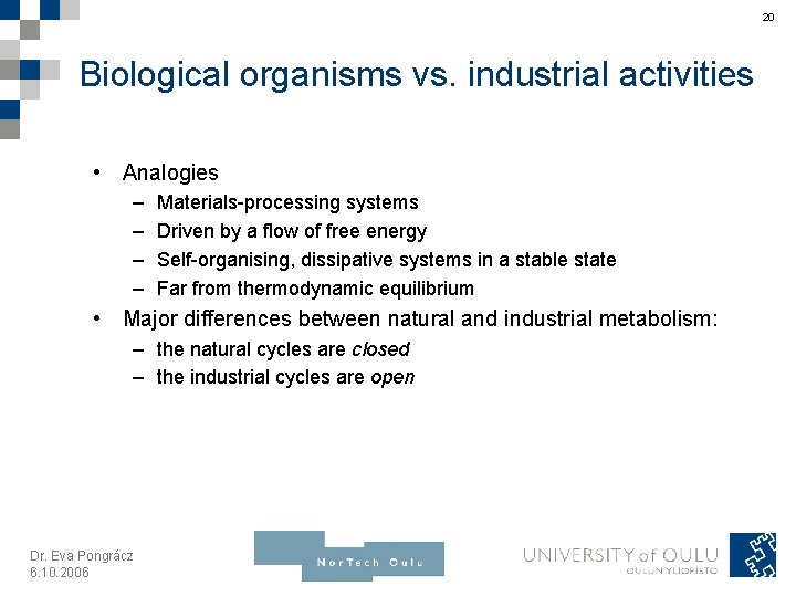 20 Biological organisms vs. industrial activities • Analogies – – Materials-processing systems Driven by