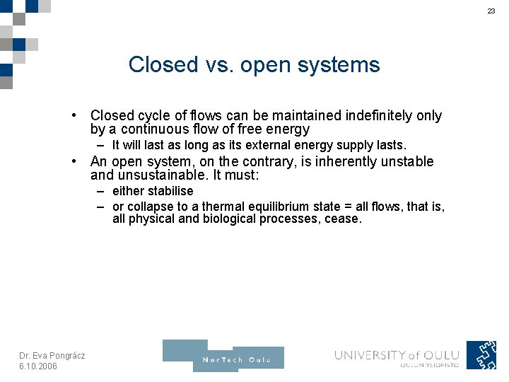 23 Closed vs. open systems • Closed cycle of flows can be maintained indefinitely
