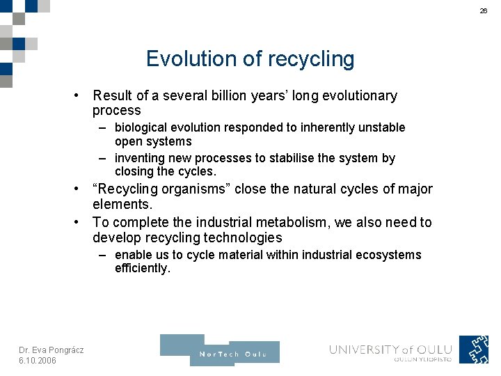 26 Evolution of recycling • Result of a several billion years’ long evolutionary process