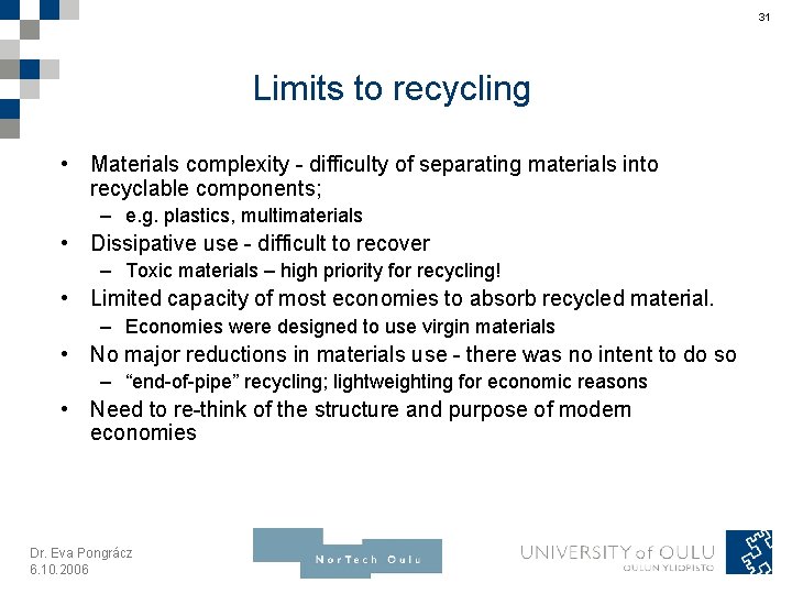 31 Limits to recycling • Materials complexity - difficulty of separating materials into recyclable