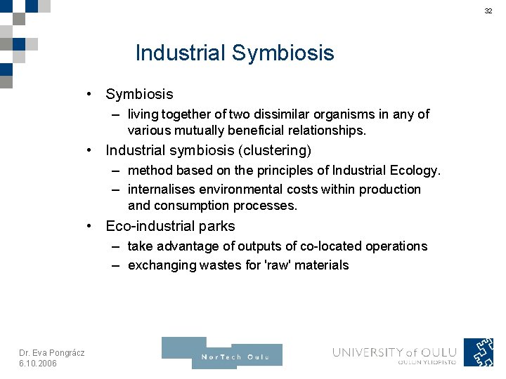 32 Industrial Symbiosis • Symbiosis – living together of two dissimilar organisms in any