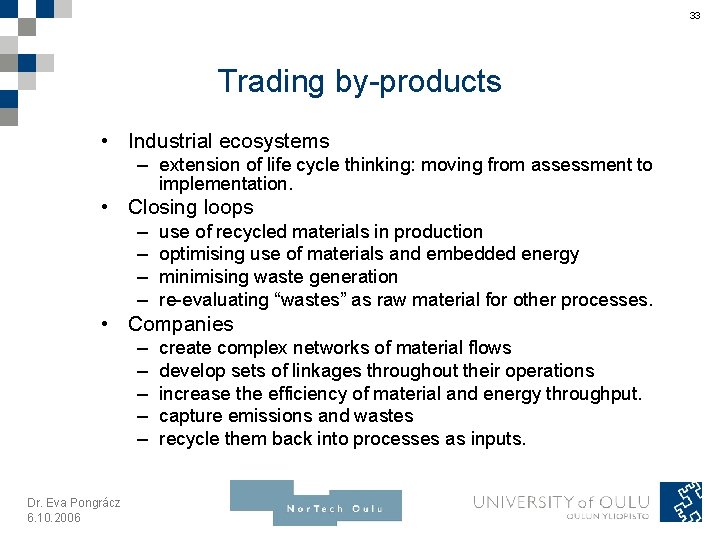 33 Trading by-products • Industrial ecosystems – extension of life cycle thinking: moving from