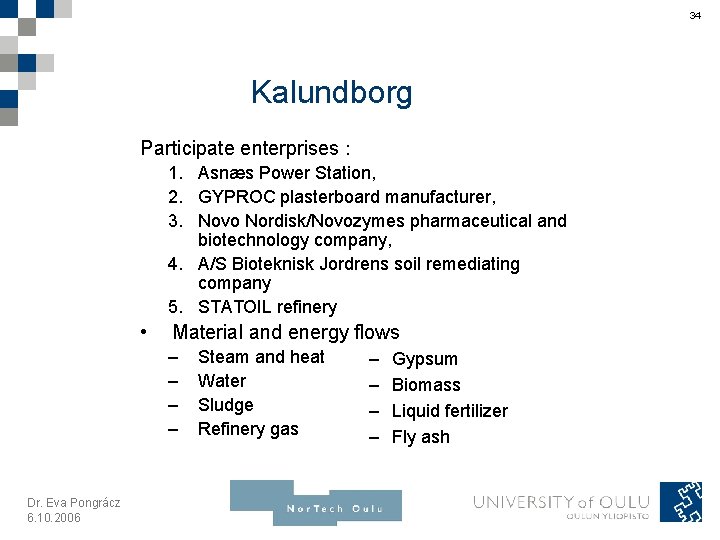 34 Kalundborg Participate enterprises : 1. Asnæs Power Station, 2. GYPROC plasterboard manufacturer, 3.
