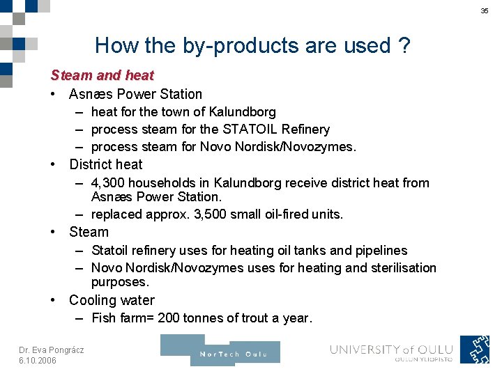 35 How the by-products are used ? Steam and heat • Asnæs Power Station