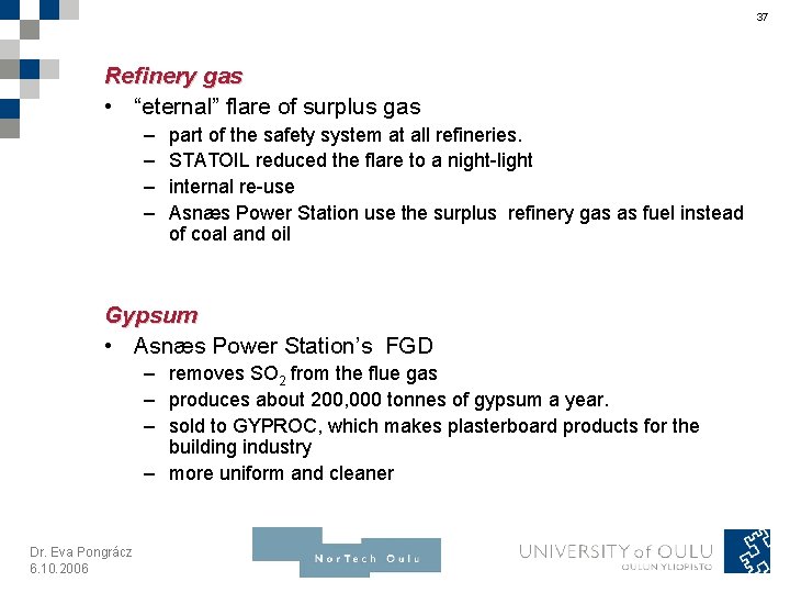 37 Refinery gas • “eternal” flare of surplus gas – – part of the