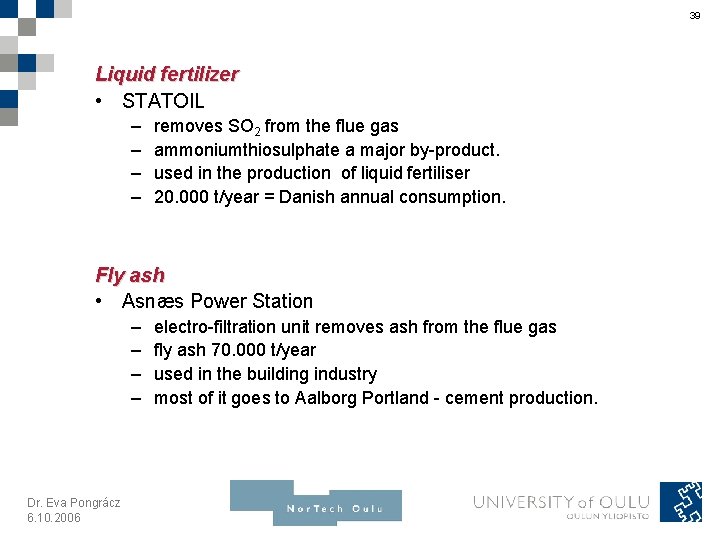 39 Liquid fertilizer • STATOIL – – removes SO 2 from the flue gas