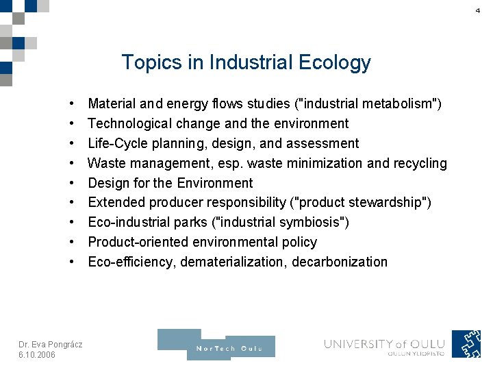 4 Topics in Industrial Ecology • • • Dr. Eva Pongrácz 6. 10. 2006