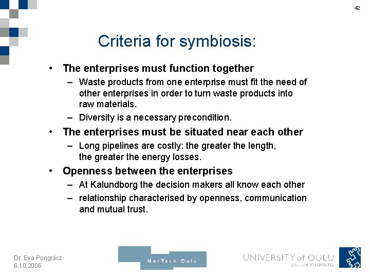 42 Criteria for symbiosis: • The enterprises must function together – Waste products from