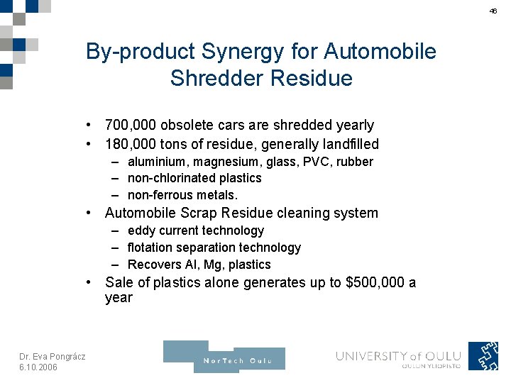 46 By-product Synergy for Automobile Shredder Residue • 700, 000 obsolete cars are shredded