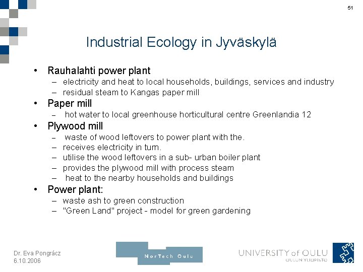 51 Industrial Ecology in Jyväskylä • Rauhalahti power plant – electricity and heat to