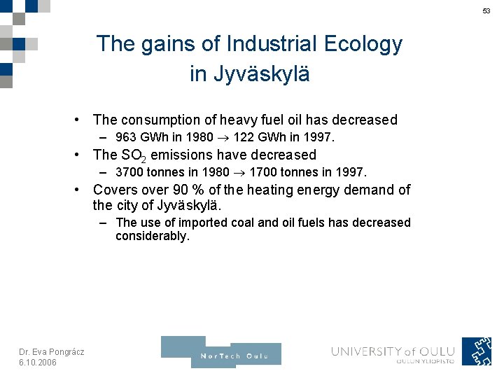 53 The gains of Industrial Ecology in Jyväskylä • The consumption of heavy fuel