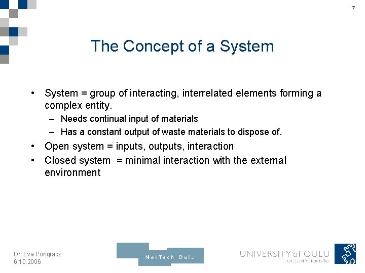 7 The Concept of a System • System = group of interacting, interrelated elements