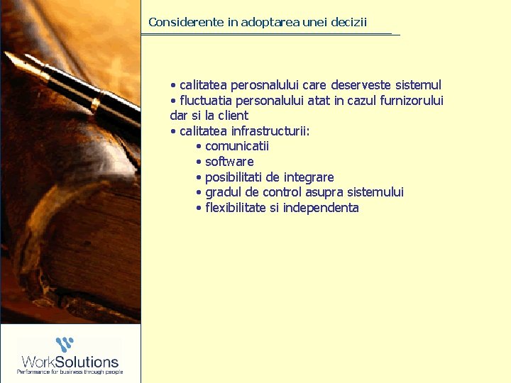 Considerente in adoptarea unei decizii • calitatea perosnalului care deserveste sistemul • fluctuatia personalului Considerente in adoptarea unei decizii • calitatea perosnalului care deserveste sistemul • fluctuatia personalului