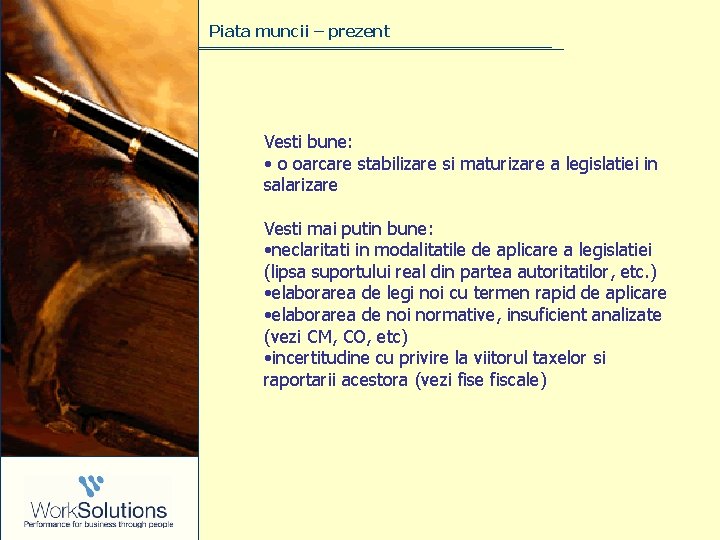 Piata muncii – prezent Vesti bune: • o oarcare stabilizare si maturizare a legislatiei Piata muncii – prezent Vesti bune: • o oarcare stabilizare si maturizare a legislatiei
