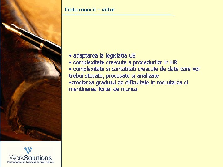 Piata muncii – viitor • adaptarea la legislatia UE • complexitate crescuta a procedurilor Piata muncii – viitor • adaptarea la legislatia UE • complexitate crescuta a procedurilor