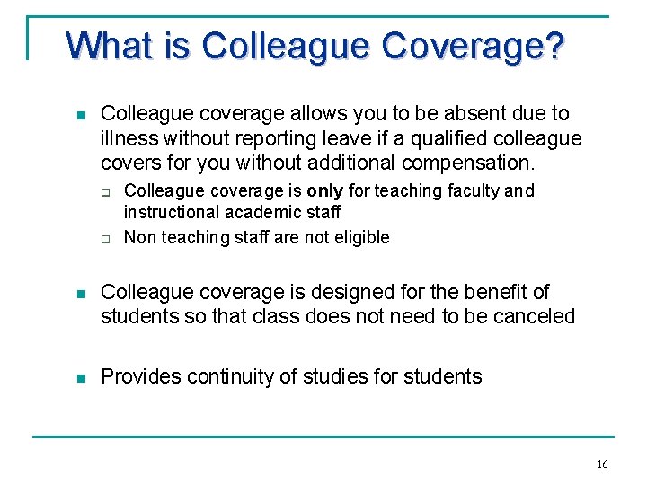 What is Colleague Coverage? n Colleague coverage allows you to be absent due to