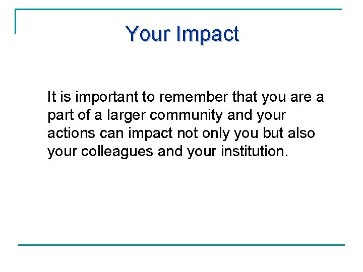Your Impact It is important to remember that you are a part of a
