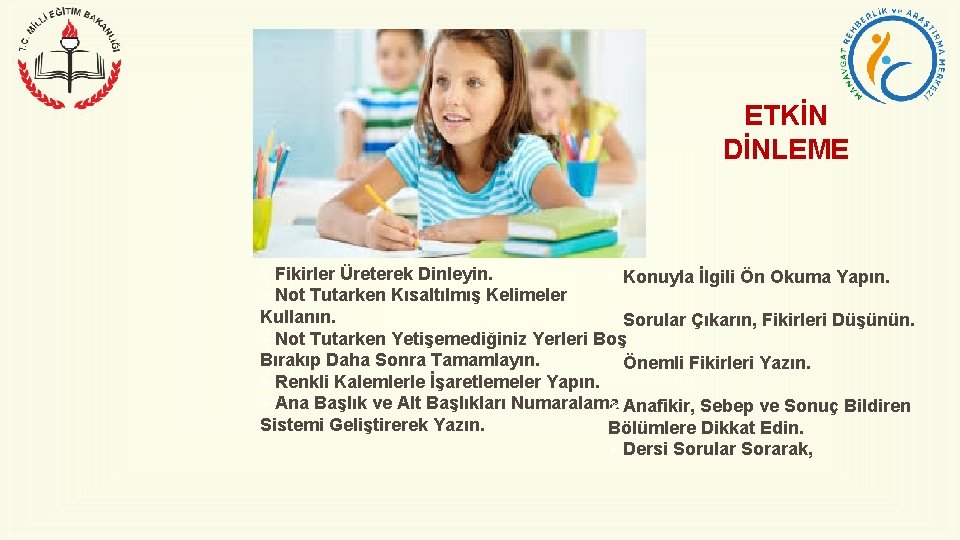 ETKİN DİNLEME ØFikirler Üreterek Dinleyin. ØKonuyla İlgili Ön Okuma Yapın. ØNot Tutarken Kısaltılmış Kelimeler