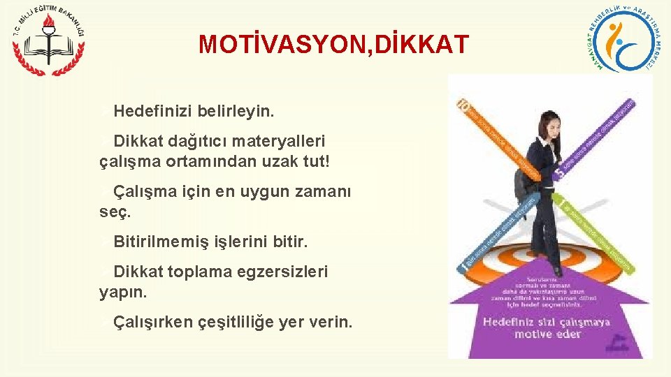 MOTİVASYON, DİKKAT ØHedefinizi belirleyin. ØDikkat dağıtıcı materyalleri çalışma ortamından uzak tut! ØÇalışma için en