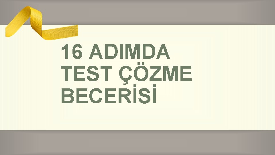 16 ADIMDA TEST ÇÖZME BECERİSİ 