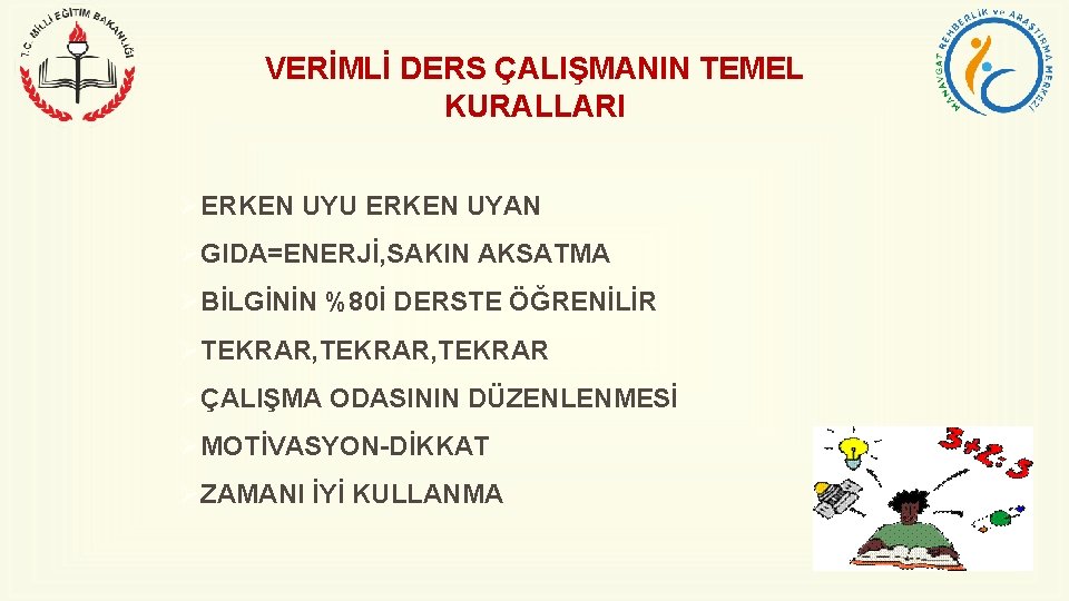 VERİMLİ DERS ÇALIŞMANIN TEMEL KURALLARI ØERKEN UYU ERKEN UYAN ØGIDA=ENERJİ, SAKIN AKSATMA ØBİLGİNİN %80İ