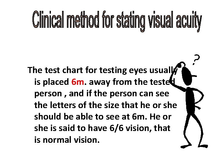 The test chart for testing eyes usually is placed 6 m. away from the