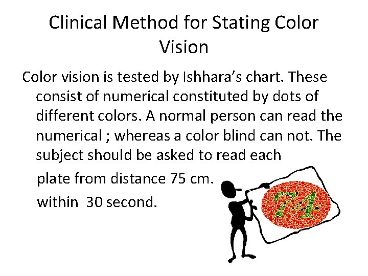 Clinical Method for Stating Color Vision Color vision is tested by Ishhara’s chart. These