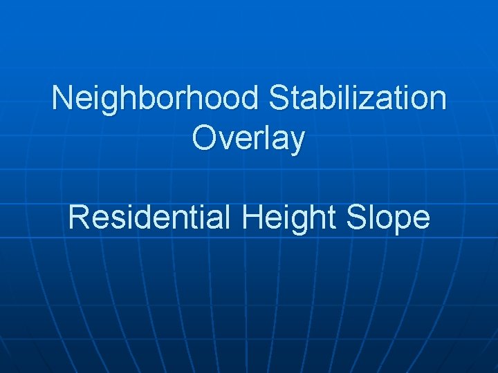 Neighborhood Stabilization Overlay Residential Height Slope 