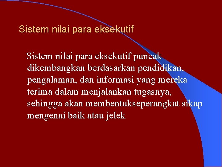 Sistem nilai para eksekutif puncak dikembangkan berdasarkan pendidikan, pengalaman, dan informasi yang mereka terima