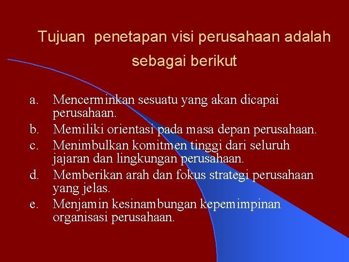 Tujuan penetapan visi perusahaan adalah sebagai berikut a. Mencerminkan sesuatu yang akan dicapai perusahaan.