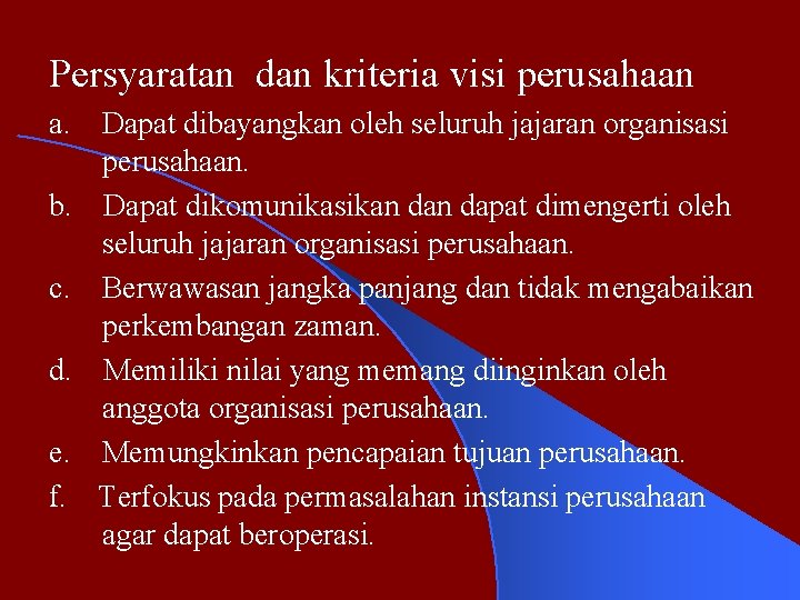 Persyaratan dan kriteria visi perusahaan a. Dapat dibayangkan oleh seluruh jajaran organisasi perusahaan. b.