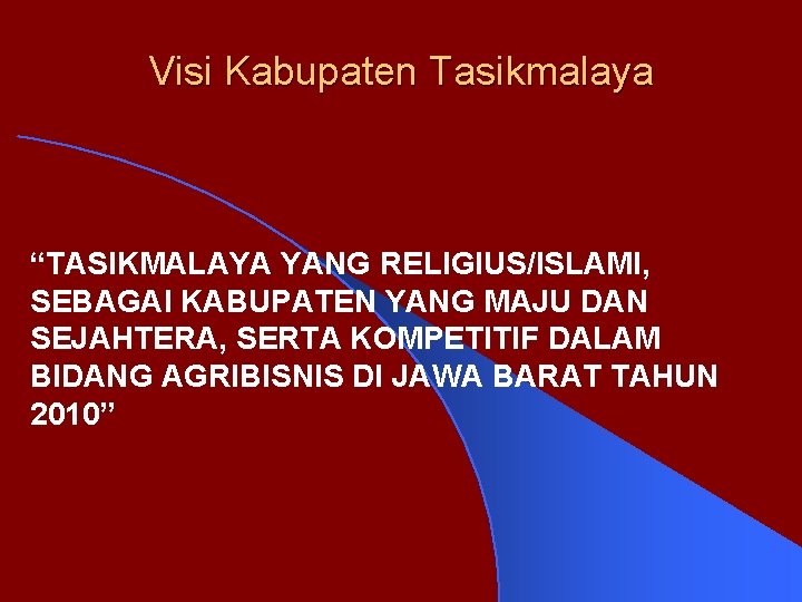 Visi Kabupaten Tasikmalaya “TASIKMALAYA YANG RELIGIUS/ISLAMI, SEBAGAI KABUPATEN YANG MAJU DAN SEJAHTERA, SERTA KOMPETITIF