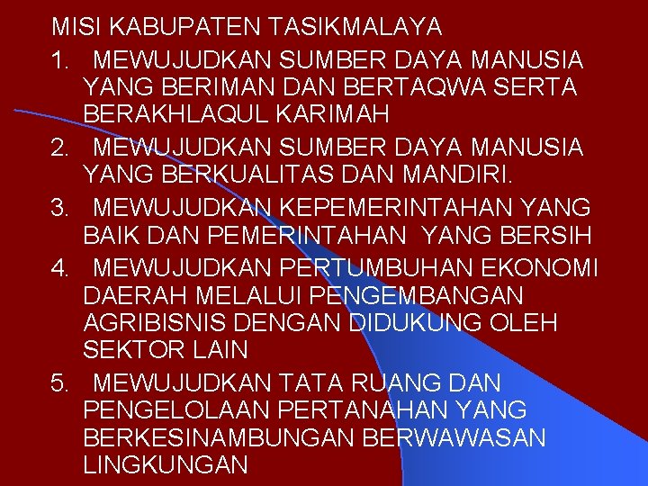 MISI KABUPATEN TASIKMALAYA 1. MEWUJUDKAN SUMBER DAYA MANUSIA YANG BERIMAN DAN BERTAQWA SERTA BERAKHLAQUL