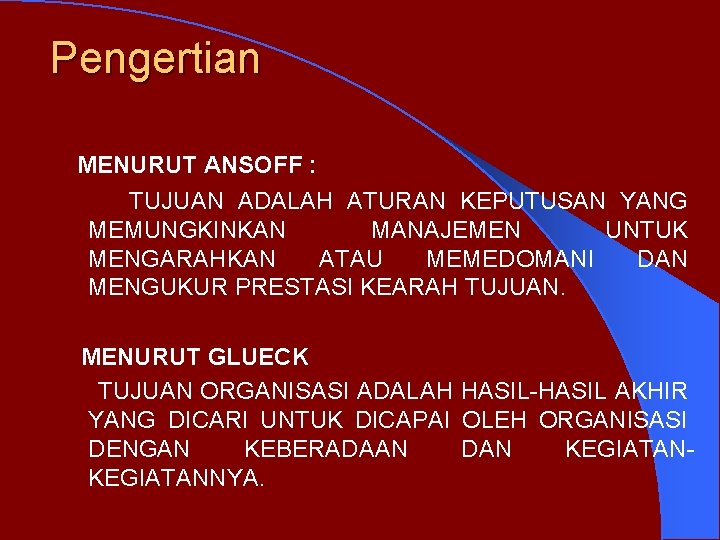 Pengertian MENURUT ANSOFF : TUJUAN ADALAH ATURAN KEPUTUSAN YANG MEMUNGKINKAN MANAJEMEN UNTUK MENGARAHKAN ATAU