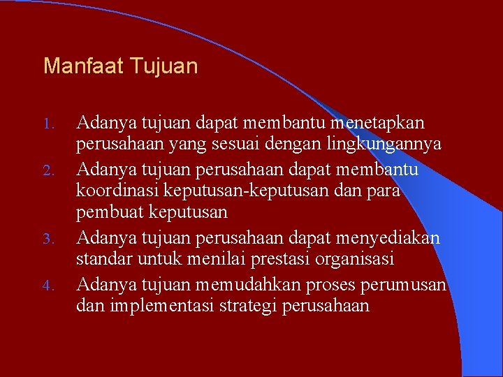 Manfaat Tujuan 1. 2. 3. 4. Adanya tujuan dapat membantu menetapkan perusahaan yang sesuai