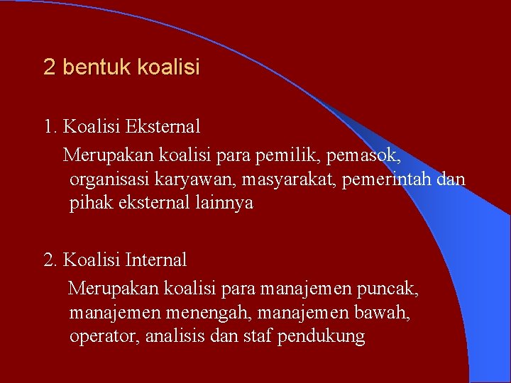 2 bentuk koalisi 1. Koalisi Eksternal Merupakan koalisi para pemilik, pemasok, organisasi karyawan, masyarakat,