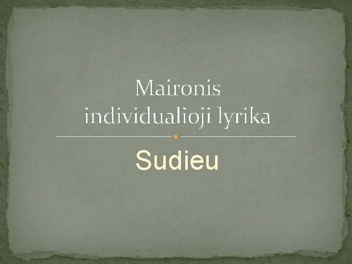 Maironis individualioji lyrika Sudieu 