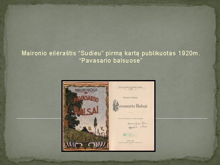 Maironio eilėraštis “Sudieu” pirmą kartą publikuotas 1920 m. “Pavasario balsuose” 