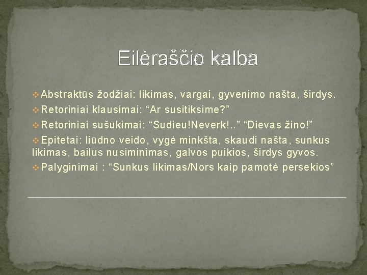 Eilėraščio kalba v Abstraktūs žodžiai: likimas, vargai, gyvenimo našta, širdys. v Retoriniai klausimai: “Ar